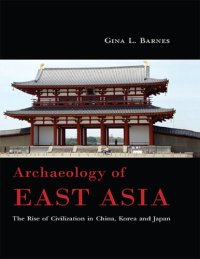 cover of the book Archaeology of East Asia: The Rise of Civilization in China, Korea and Japan