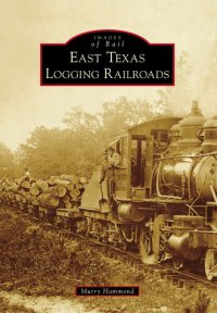 cover of the book East Texas Logging Railroads