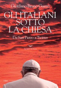 cover of the book Gli italiani sotto la Chiesa. Da San Pietro a Twitter