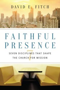 cover of the book Faithful Presence: Seven Disciplines That Shape the Church for Mission