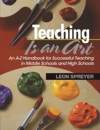 cover of the book Teaching Is an Art: An A-Z Handbook for Successful Teaching in Middle Schools and High Schools