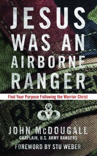 cover of the book Jesus Was an Airborne Ranger: Find Your Purpose Following the Warrior Christ