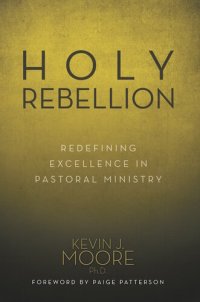 cover of the book Holy Rebellion: Redefining Excellence in Pastoral Leadership