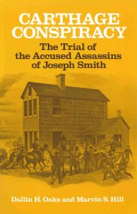 cover of the book Carthage Conspiracy: The Trial of the Accused Assassins of Joseph Smith