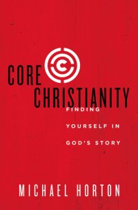 cover of the book Core Christianity: Finding Yourself in God's Story