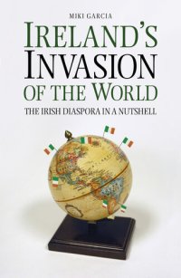 cover of the book Ireland's Invasion of the World: The Irish Diaspora in a Nutshell