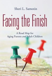 cover of the book Facing the Finish: A Road Map for Aging Parents and Adult Children