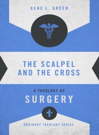 cover of the book The Scalpel and the Cross: A Theology of Surgery