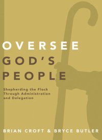 cover of the book Oversee God's People: Shepherding the Flock Through Administration and Delegation