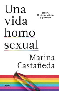 cover of the book Una vida homosexual: Ser gay: 50 años de reflexión y aprendizaje