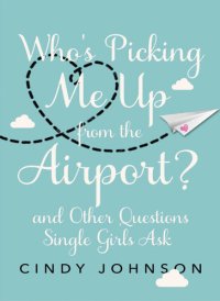 cover of the book Who's Picking Me Up from the Airport?: And Other Questions Single Girls Ask