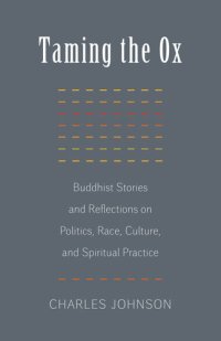 cover of the book Taming the Ox: Buddhist Stories and Reflections on Politics, Race, Culture, and Spiritual Practice