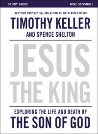 cover of the book Jesus the King Study Guide: Exploring the Life and Death of the Son of God