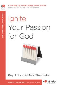 cover of the book Ignite Your Passion for God: A 6-Week, No-Homework Bible Study