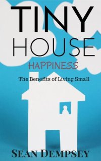 cover of the book Tiny House Happiness: The Benefits of Living Small