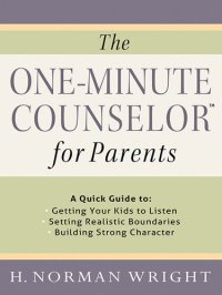 cover of the book The One-Minute Counselor for Parents: A Quick Guide to Getting Your Kids to Listen Setting Realistic Boundaries Building Strong Character