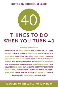 cover of the book 40 Things to Do When You Turn 40: 40 Experts on the Subject of Turning 40