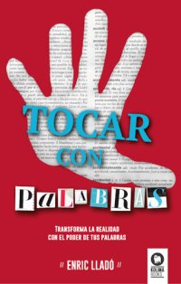 cover of the book Tocar con palabras: Transforma la realidad con el poder de tus palabras