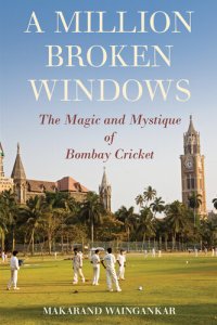 cover of the book A Million Broken Windows: The Magic and Mystique of Bombay Cricket