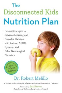 cover of the book The Disconnected Kids Nutrition Plan: Proven Strategies to Enhance Learning and Focus for Children with Autism, Adhd, Dyslexia, and Other Neurological Disorders