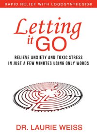 cover of the book Letting it Go: Relieve Anxiety and Toxic Stress in Just a Few Minutes Using Only Words (Rapid Relief With Logosynthesis)