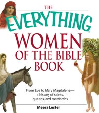 cover of the book The Everything Women of the Bible Book: From Eve to Mary Magdalene--a history of saints, queens, and matriarchs