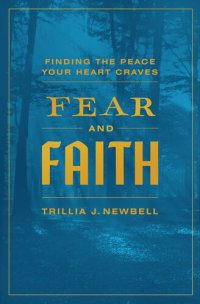 cover of the book Fear and Faith: Finding the Peace Your Heart Craves