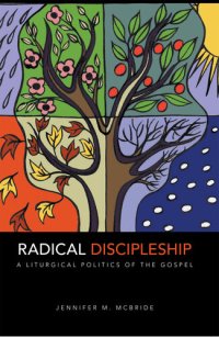 cover of the book Radical Discipleship: A Liturgical Politics of the Gospel