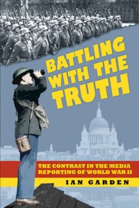 cover of the book Battling with the Truth: The Contrast in the Media Reporting of World War II