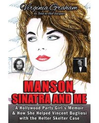 cover of the book Manson, Sinatra and Me: A Hollywood Party Girl`s Memoir and How She Helped Vincent Bugliosi with the Helter Skelter Case