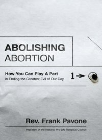 cover of the book Abolishing Abortion: How You Can Play a Part in Ending the Greatest Evil of Our Day