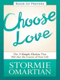 cover of the book Choose Love Book of Prayers: The Three Simple Choices That Will Alter the Course of Your Life