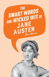 cover of the book The Smart Words and Wicked Wit of Jane Austen