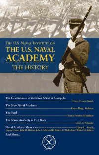 cover of the book The U.S. Naval Institute on the U.S. Naval Academy: The History