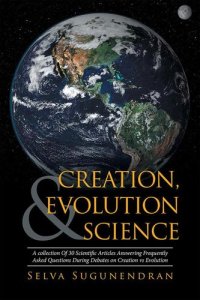 cover of the book Creation, Evolution & Science: A Collection of 30 Scientific Articles Answering Frequently Asked Questions During Debates on Creation Vs Evolution