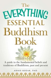 cover of the book The Everything Essential Buddhism Book: A Guide to the Fundamental Beliefs and Traditions of Buddhism, Past and Present