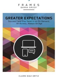 cover of the book Greater Expectations: Succeed (and Stay Sane) in an On-Demand, All-Access, Always-On Age