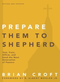 cover of the book Prepare Them to Shepherd: Test, Train, Affirm, and Send the Next Generation of Pastors