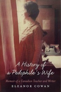 cover of the book A History of a Pedophile's Wife: Memoir of a Canadian Teacher and Writer