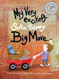 cover of the book My Very Exciting, Sorta Scary, Big Move: A Workbook for Children Moving to a New Home