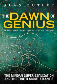 cover of the book The Dawn of Genius: The Minoan Super-Civilization and the Truth about Atlantis