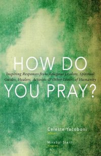 cover of the book How Do You Pray?: Inspiring Responses from Religious Leaders, Spiritual Guides, Healers, Activists and Other Lovers of Humanity