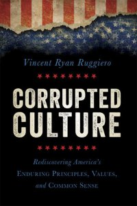 cover of the book Corrupted Culture: Rediscovering America's Enduring Principles, Values, and Common Sense