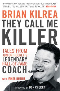 cover of the book They Call Me Killer: Tales from Junior Hockey's Legendary Hall-Of-Fame Coach