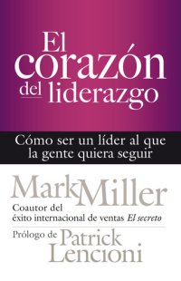 cover of the book El corazón del liderazgo: Cómo ser un líder que la gente quiera seguir