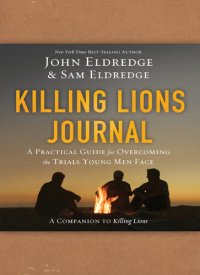 cover of the book Killing Lions Journal: A Practical Guide for Overcoming the Trials Young Men Face