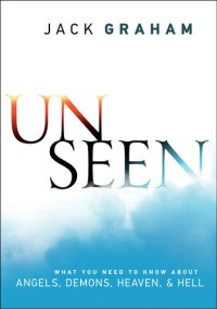 cover of the book Unseen: Angels, Satan, Heaven, Hell, and Winning the Battle for Eternity