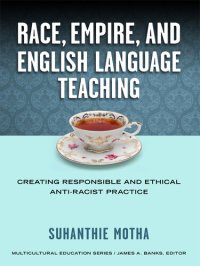 cover of the book Race, Empire, and English Language Teaching: Creating Responsible and Ethical Anti-Racist Practice