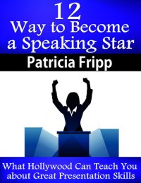 cover of the book 12 Ways to Become a Speaking Star: What Hollywood Can Teach You about Great Presentation Skills