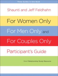 cover of the book For Women Only, For Men Only, and For Couples Only Participant's Guide: Three-in-One Relationship Study Resource